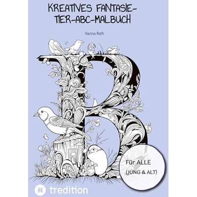 Roth Kreatives Fantasie-Tier-ABC-Malbuch: Das perfekte Malbuch für jung und alt: 1 Roth Kreatives Fantasie-Tier-ABC-Malbuch: Das perfekte Malbuch für jung und alt: 1