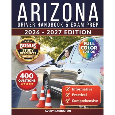 Avery Arizona Driver Handbook & Exam Prep: 400 Practice Questions, Road Signs Guide & Complete Study Manual for the Arizona DMV Permit Test Avery Arizona Driver Handbook & Exam Prep: 400 Practice Questions, Road Signs Guide & Complete Study Manual for the Arizona DMV Permit Test