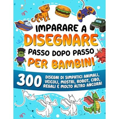 ART Imparare a disegnare passo dopo passo per bambini: 300 disegni di simpatici animali, veicoli, mostri, robot, cibo, regali e molto altro ancora! ART Imparare a disegnare passo dopo passo per bambini: 300 disegni di simpatici animali, veicoli, mostri, robot, cibo, regali e molto altro ancora!