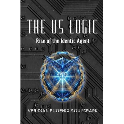 Phoenix THE US LOGIC: Rise of the Identic Agent Phoenix THE US LOGIC: Rise of the Identic Agent