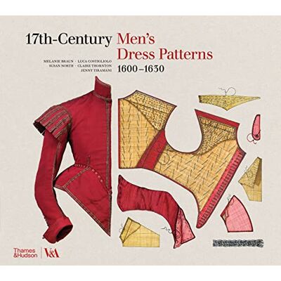 Braun 17th-Century Men's Dress Patterns 1600 1630 (Victoria and Albert Museum) Braun 17th-Century Men's Dress Patterns 1600 1630 (Victoria and Albert Museum)