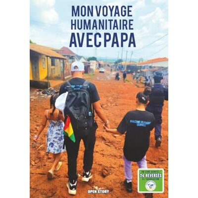 open story Mon voyage humanitaire avec papa: Grand voyage humanitaire en Guinée Conakry : aventure en famille, mission solidaire en Afrique de l’Ouest, ... visites d’écoles, découvertes culturelles, open story Mon voyage humanitaire avec papa: Grand voyage humanitaire en Guinée Conakry : aventure en famille, mission solidaire en Afrique de l’Ouest, ... visites d’écoles, découvertes culturelles,