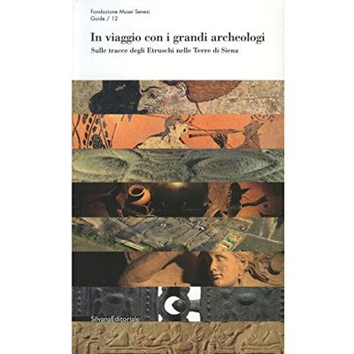 Silvana In viaggio con i grandi archeologi. Sulle tracce degli etruschi nelle terre di Siena Silvana In viaggio con i grandi archeologi. Sulle tracce degli etruschi nelle terre di Siena