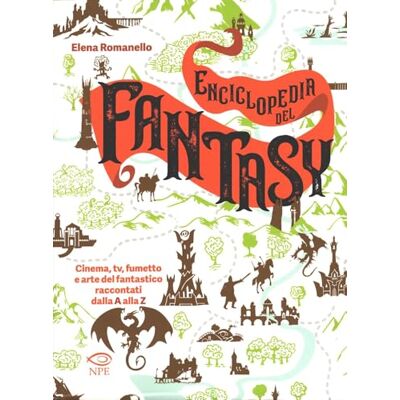 Romanello, Elena Enciclopedia del fantasy. Cinema, TV, fumetto e arte del fantastico raccontati dalla A alla Z Romanello, Elena Enciclopedia del fantasy. Cinema, TV, fumetto e arte del fantastico raccontati dalla A alla Z