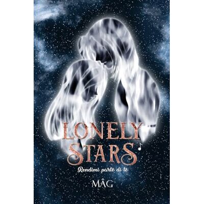 MAG LONELY STARS 1: Rendimi parte di te MAG LONELY STARS 1: Rendimi parte di te