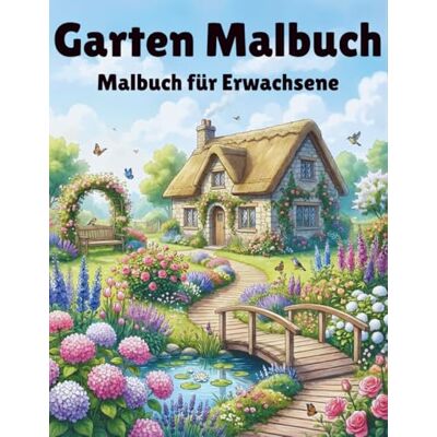 Garten Malbuch Für Erwachsene: 50 Wunderschöne Gartenmotive zum Ausmalen, Entspannen und Stressabbau Garten Malbuch Für Erwachsene: 50 Wunderschöne Gartenmotive zum Ausmalen, Entspannen und Stressabbau