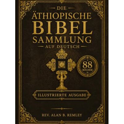 Anonymous Äthiopische Bibelsammlung In Deutsch, Vollständig, 88 Bücher (Illustriert): Antike Heilige Schriften, Darunter Henoch, Die Makkabäer, Das Jubiläenbuch, Die Apokryphen Und Kupferstiche Von Gustave Doré Anonymous Äthiopische Bibelsammlung In Deutsch, Vollständig, 88 Bücher (Illustriert): Antike Heilige Schriften, Darunter Henoch, Die Makkabäer, Das Jubiläenbuch, Die Apokryphen Und Kupferstiche Von Gustave Doré