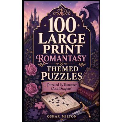 Milton Puzzled By Romance (And Dragons): 100 Large Print Romantasy Themed Word Puzzles Milton Puzzled By Romance (And Dragons): 100 Large Print Romantasy Themed Word Puzzles