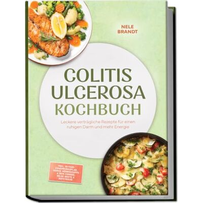 Brandt Colitis ulcerosa Kochbuch: Leckere verträgliche Rezepte für einen ruhigen Darm und mehr Energie – inkl. 30-Tage-Ernährungsplan, Moros Möhrensuppe & Reis-Congee, milde Brote & Aufstriche Brandt Colitis ulcerosa Kochbuch: Leckere verträgliche Rezepte für einen ruhigen Darm und mehr Energie – inkl. 30-Tage-Ernährungsplan, Moros Möhrensuppe & Reis-Congee, milde Brote & Aufstriche