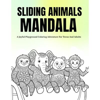Scott Sliding Animals Mandala: A Playful Playground Coloring Adventure With Joyful Slide Scenes, Relaxing Pattern Designs, And Creative Pages That Help With ... And Anxiety For Teens And Adults Scott Sliding Animals Mandala: A Playful Playground Coloring Adventure With Joyful Slide Scenes, Relaxing Pattern Designs, And Creative Pages That Help With ... And Anxiety For Teens And Adults
