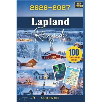 Rex Lapland Reisgids 2026-2027: Een gedetailleerde handleiding voor het verkennen van de noordelijke wildernis, Sami-tradities, avonturen bij middernachtzon en winterse rijken Rex Lapland Reisgids 2026-2027: Een gedetailleerde handleiding voor het verkennen van de noordelijke wildernis, Sami-tradities, avonturen bij middernachtzon en winterse rijken