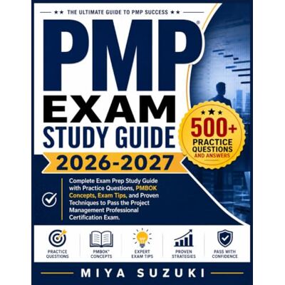 Suzuki PMP EXAM STUDY GUIDE 2026-2027: Complete Exam Prep Study Guide with Practice Questions, PMBOK Concepts, Exam Tips, and Proven Techniques to Pass the Project Management Professional Certification Exam Suzuki PMP EXAM STUDY GUIDE 2026-2027: Complete Exam Prep Study Guide with Practice Questions, PMBOK Concepts, Exam Tips, and Proven Techniques to Pass the Project Management Professional Certification Exam