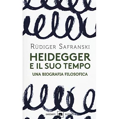 Safranski, Rüdiger Heidegger e il suo tempo. Una biografia filosofica Safranski, Rüdiger Heidegger e il suo tempo. Una biografia filosofica