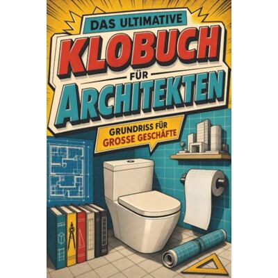 Becker Das ultimative Klobuch für Architekten: Grundriss für große Geschäfte. Lustiges Geschenk für Fans von Architektur, Bauhaus und Grundriss Becker Das ultimative Klobuch für Architekten: Grundriss für große Geschäfte. Lustiges Geschenk für Fans von Architektur, Bauhaus und Grundriss