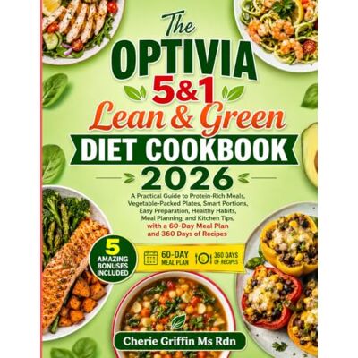 Griffin The Optivia 5&1 Lean & Green Diet Cookbook 2026: A Practical Guide to Protein-Rich Meals, Vegetable-Packed Plates, Smart Portions, Easy Preparation, ... a 60-Day Meal Plan and 360 Days of Recipes Griffin The Optivia 5&1 Lean & Green Diet Cookbook 2026: A Practical Guide to Protein-Rich Meals, Vegetable-Packed Plates, Smart Portions, Easy Preparation, ... a 60-Day Meal Plan and 360 Days of Recipes