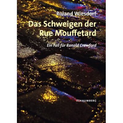 Roland Das Schweigen der Rue Mouffetard: Ein Fall für Ronald Crawford Roland Das Schweigen der Rue Mouffetard: Ein Fall für Ronald Crawford