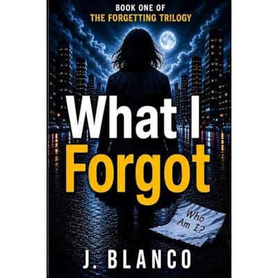 Blanco What I Forgot: Memory Loss Psychological Thriller Blanco What I Forgot: Memory Loss Psychological Thriller