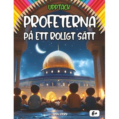Open Story Upptäck Profeterna På Ett Roligt Sätt: En interaktiv resa genom berättelserna om Adam, Nuh, Ibrahim, Musa, 'Isa och Muhammad (SAW) Med aktiviteter, ritmallar och quiz för barn. Open Story Upptäck Profeterna På Ett Roligt Sätt: En interaktiv resa genom berättelserna om Adam, Nuh, Ibrahim, Musa, 'Isa och Muhammad (SAW) Med aktiviteter, ritmallar och quiz för barn.