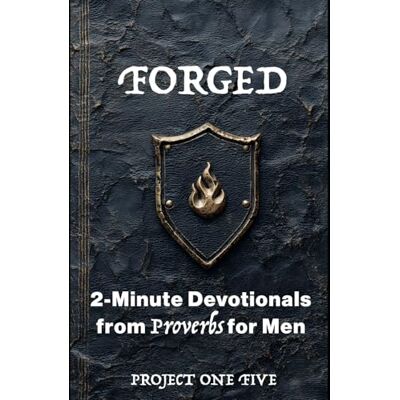 Pro-Ject Forged: 2-Minute Devotionals from Proverbs for Men — 155 Daily Readings to Build Wisdom, Strength, and Purpose Pro-Ject Forged: 2-Minute Devotionals from Proverbs for Men — 155 Daily Readings to Build Wisdom, Strength, and Purpose