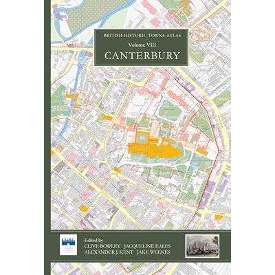 Trust The British Historic Towns Atlas: Volume VIII: Canterbury Trust The British Historic Towns Atlas: Volume VIII: Canterbury