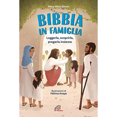 Manz Simon, Mary La Bibbia in famiglia. Leggerla, scoprirla, pregarla insieme. Ediz. illustrata Manz Simon, Mary La Bibbia in famiglia. Leggerla, scoprirla, pregarla insieme. Ediz. illustrata