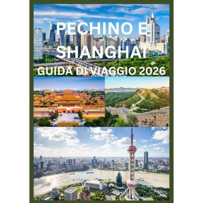 Emma, Reymond PECHINO E SHANGHAI GUIDA DI VIAGGIO 2026: La guida del viaggiatore intelligente a Pechino e Shanghai Emma, Reymond PECHINO E SHANGHAI GUIDA DI VIAGGIO 2026: La guida del viaggiatore intelligente a Pechino e Shanghai