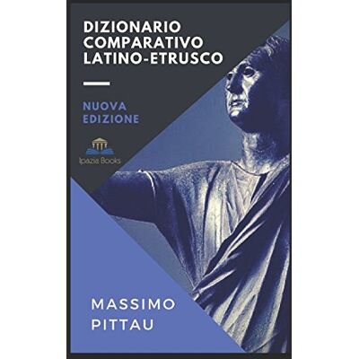 Pittau, Massimo DIZIONARIO COMPARATIVO LATINO ETRUSCO Pittau, Massimo DIZIONARIO COMPARATIVO LATINO ETRUSCO