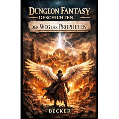 Becker Dungeon Fantasy Geschichten I Der Weg des Propheten: Welche Wahrheit wird das Schicksal offenbaren? Becker Dungeon Fantasy Geschichten I Der Weg des Propheten: Welche Wahrheit wird das Schicksal offenbaren?