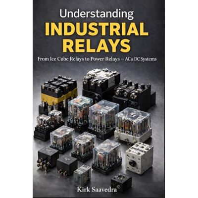 Kirk Understanding Industrial Relay Systems: How Relays Operate, Control Equipment, and Function in Real-World Electrical Systems Kirk Understanding Industrial Relay Systems: How Relays Operate, Control Equipment, and Function in Real-World Electrical Systems