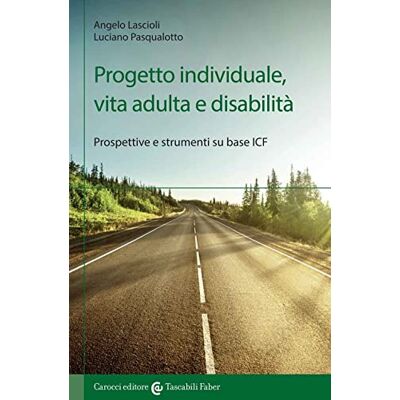 Lascioli, Angelo Progetto individuale, vita adulta e disabilità. Prospettive e strumenti su base ICF Lascioli, Angelo Progetto individuale, vita adulta e disabilità. Prospettive e strumenti su base ICF