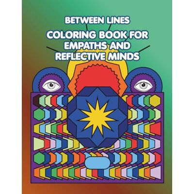 Creative Between Lines: Coloring Book for Empaths and Reflective Minds Creative Between Lines: Coloring Book for Empaths and Reflective Minds