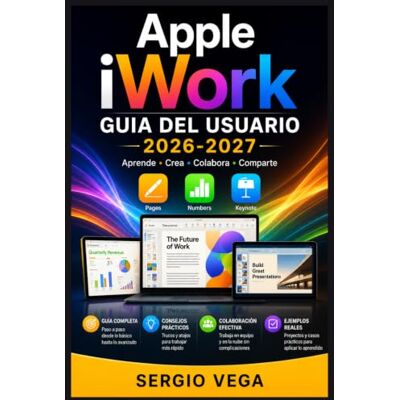 Vega+ Apple iWork Guia del Usuario 2026-2027: Aprende a Usar Pages, Numbers y Keynote con Explicaciones Claras, Ejemplos Visuales y Ejercicios Practicos para Sacar el Maximo Partido a tu Mac Vega+ Apple iWork Guia del Usuario 2026-2027: Aprende a Usar Pages, Numbers y Keynote con Explicaciones Claras, Ejemplos Visuales y Ejercicios Practicos para Sacar el Maximo Partido a tu Mac
