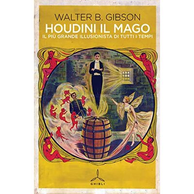 Gibson Houdini il mago. Il più grande illusionista di tutti i tempi Gibson Houdini il mago. Il più grande illusionista di tutti i tempi