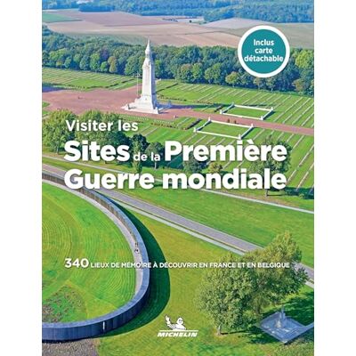 Michelin VISITER LES SITES DE LA PREMIERE GUERRE MONDIALE: France/Belgique Michelin VISITER LES SITES DE LA PREMIERE GUERRE MONDIALE: France/Belgique