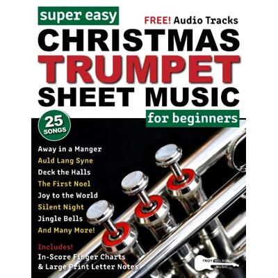 Nelson, Troy Super Easy Christmas Trumpet Sheet Music for Beginners: 25 Popular Christmas Carols with Big Letter Notes, In-Score Finger Charts + FREE Audio! Nelson, Troy Super Easy Christmas Trumpet Sheet Music for Beginners: 25 Popular Christmas Carols with Big Letter Notes, In-Score Finger Charts + FREE Audio!