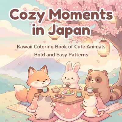 ART Cozy Moments in Japan: Kawaii Coloring Book of Cute Animals Bold and Easy Patterns Cats, Rabbits, Bears, and Adorable Characters Japanese Landscapes and Scenery For Adults and Teens ART Cozy Moments in Japan: Kawaii Coloring Book of Cute Animals Bold and Easy Patterns Cats, Rabbits, Bears, and Adorable Characters Japanese Landscapes and Scenery For Adults and Teens