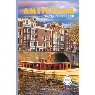 Avery Amsterdam Travel Photobook: A Stunning Coffee Table Book of Iconic Places (Full-Color). Avery Amsterdam Travel Photobook: A Stunning Coffee Table Book of Iconic Places (Full-Color).