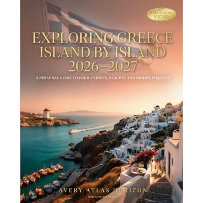 Avery EXPLORING GREECE ISLAND BY ISLAND 2026–2027: A PERSONAL GUIDE TO FOOD, FERRIES, BEACHES AND HIDDEN VILLAGES Avery EXPLORING GREECE ISLAND BY ISLAND 2026–2027: A PERSONAL GUIDE TO FOOD, FERRIES, BEACHES AND HIDDEN VILLAGES