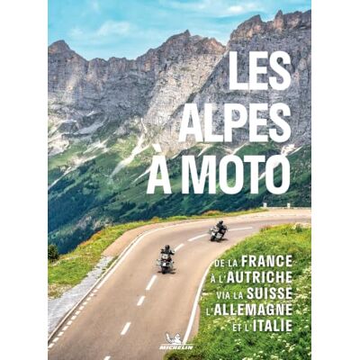 Michelin Les Alpes à moto: De la France à l'Autriche, via la Suisse, l'Allemagne et l'Italie Michelin Les Alpes à moto: De la France à l'Autriche, via la Suisse, l'Allemagne et l'Italie