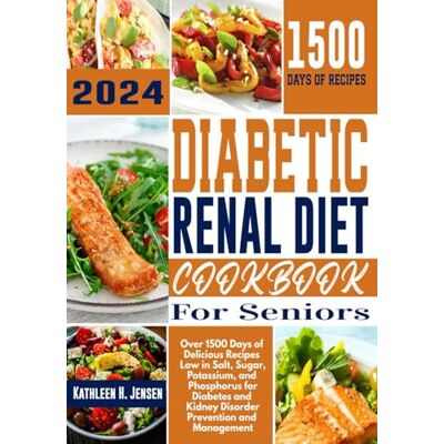 Jensen Diabetic Renal Diet Cookbook for Seniors: Over 1500 Days of Delicious Recipes Low in Salt, Sugar, Potassium, and Phosphorus for Diabetes and Kidney Disorder Prevention and Management Jensen Diabetic Renal Diet Cookbook for Seniors: Over 1500 Days of Delicious Recipes Low in Salt, Sugar, Potassium, and Phosphorus for Diabetes and Kidney Disorder Prevention and Management