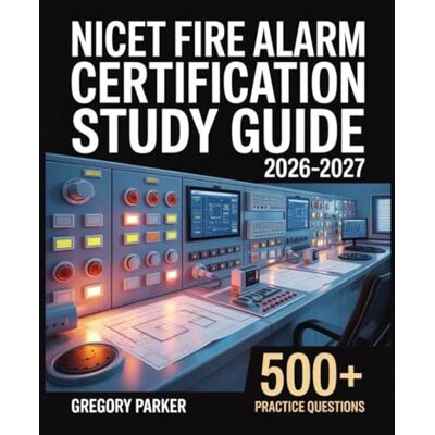 Parker NICET Fire Alarm Certification Study Guide 2026-2027: Full Content Breakdown with 500+ Practice questions, Answer Keys, and Detailed Explanations Parker NICET Fire Alarm Certification Study Guide 2026-2027: Full Content Breakdown with 500+ Practice questions, Answer Keys, and Detailed Explanations