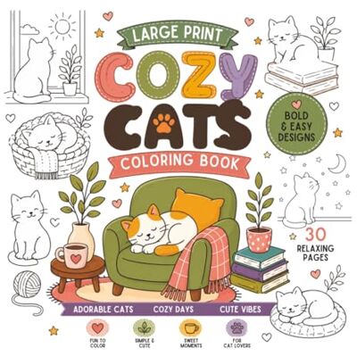Creative COZY CATS COLORING BOOK: Large Print, Bold & Easy Designs 30 Relaxing Pages of Adorable Cats, Cozy Days and Cute Vibes for Cat Lovers of All Ages Creative COZY CATS COLORING BOOK: Large Print, Bold & Easy Designs 30 Relaxing Pages of Adorable Cats, Cozy Days and Cute Vibes for Cat Lovers of All Ages