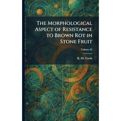 K&M The Morphological Aspect of Resistance to Brown Rot in Stone Fruit K&M The Morphological Aspect of Resistance to Brown Rot in Stone Fruit