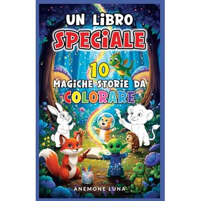 Luna, Anemone Un libro speciale: 10 magiche storie da colorare Luna, Anemone Un libro speciale: 10 magiche storie da colorare