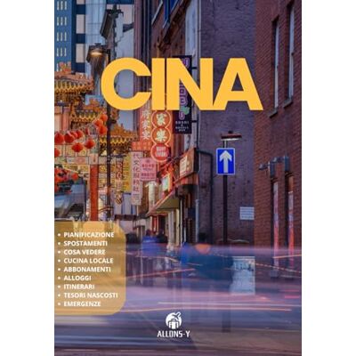Y, Allons CINA: La Guida. Pianificazione, Alloggi, Come spostarsi. Da Pechino a Shanghai. Da Chengdu a Shenzhen. Da Hong Kong a Macao e Tibet. Y, Allons CINA: La Guida. Pianificazione, Alloggi, Come spostarsi. Da Pechino a Shanghai. Da Chengdu a Shenzhen. Da Hong Kong a Macao e Tibet.