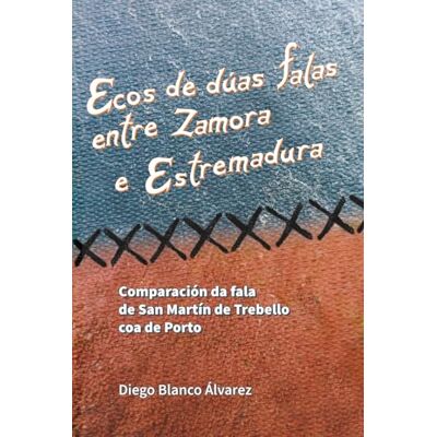 Blanco Ecos de dúas falas entre Zamora e Estremadura: Comparación da fala de San Martín de Trebello coa de Porto Blanco Ecos de dúas falas entre Zamora e Estremadura: Comparación da fala de San Martín de Trebello coa de Porto