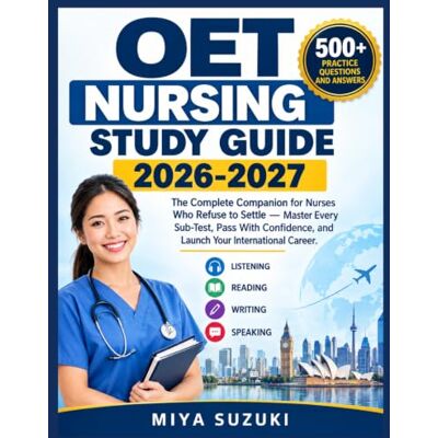 Suzuki OET Nursing Study Guide 2026-2027: The Complete Companion for Nurses Who Refuse to Settle — Master Every Sub-Test, Pass With Confidence, and Launch Your International Career Suzuki OET Nursing Study Guide 2026-2027: The Complete Companion for Nurses Who Refuse to Settle — Master Every Sub-Test, Pass With Confidence, and Launch Your International Career