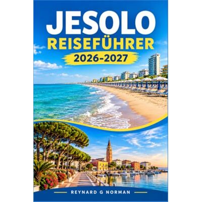 Norman JESOLO REISEFÜHRER 2026-2027: Ein Reiseführer für Einheimische zu Adriastränden, Radwegen und Tagesausflügen Norman JESOLO REISEFÜHRER 2026-2027: Ein Reiseführer für Einheimische zu Adriastränden, Radwegen und Tagesausflügen
