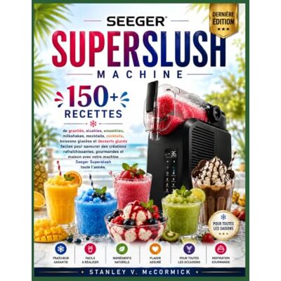 Stanley LIVRE DE RECETTES POUR LA MACHINE À GRANITA SEEGER SUPERSLUSH: 150+ recettes de granités, slushies, smoothies, milkshakes, mocktails, cocktails, ... rafraîchissantes, gourmandes et maison Stanley LIVRE DE RECETTES POUR LA MACHINE À GRANITA SEEGER SUPERSLUSH: 150+ recettes de granités, slushies, smoothies, milkshakes, mocktails, cocktails, ... rafraîchissantes, gourmandes et maison