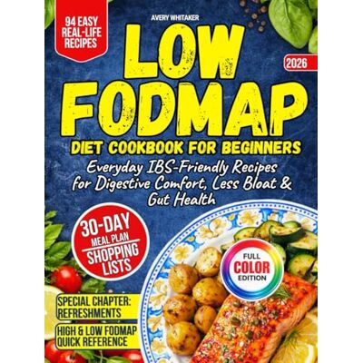 Avery Low FODMAP Diet Cookbook for Beginners: 90+ Easy, Everyday IBS-Friendly Recipes for Digestive Comfort, Less Bloat & Gut Health + 30-Day Meal Plan and Shopping Lists Avery Low FODMAP Diet Cookbook for Beginners: 90+ Easy, Everyday IBS-Friendly Recipes for Digestive Comfort, Less Bloat & Gut Health + 30-Day Meal Plan and Shopping Lists